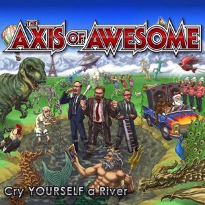 Album The Axis of Awesome - Cry Yourself a River