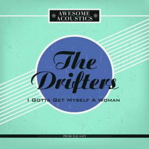 Album The Drifters - I Gotta Get Myself a Woman