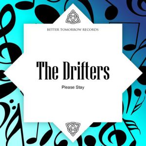Please Stay - The Drifters