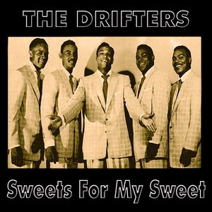 Sweets for My Sweet - The Drifters