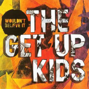 The Get Up Kids : Wouldn't Believe It