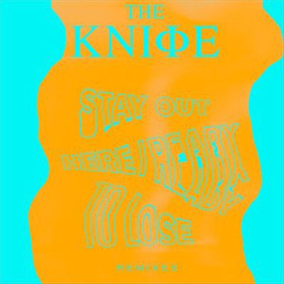 The Knife : Ready To Lose/Stay Out Here (Remixes)