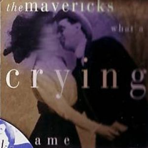 The Mavericks : What a Crying Shame