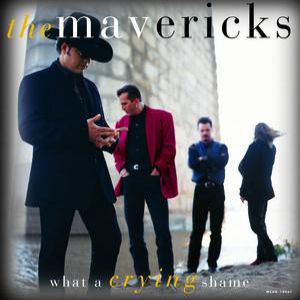 Album The Mavericks - What a Crying Shame