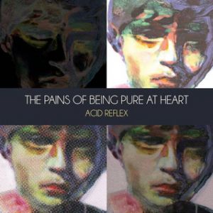 Album The Pains of Being Pure At Heart - Acid Reflex