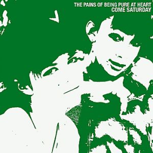 Album The Pains of Being Pure At Heart - Come Saturday