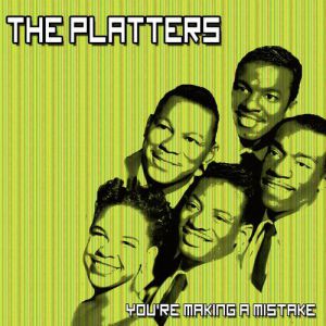 The Platters : You're Making a Mistake