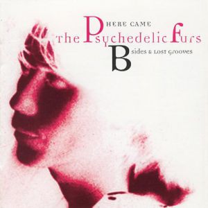 The Psychedelic Furs Here Came The Psychedelic Furs: B-Sides And Lost Grooves, 1994
