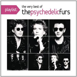 The Psychedelic Furs Playlist: The Very Best Of The Psychedelic Furs, 2011