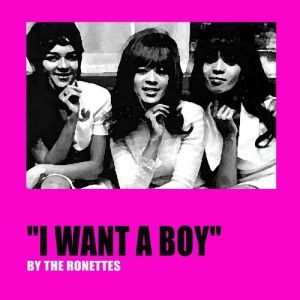 Album The Ronettes - I Want a Boy