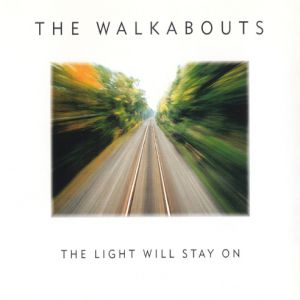 The Walkabouts The Light Will Stay On, 1996