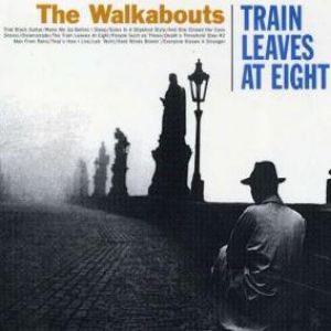 Album The Walkabouts - Train Leaves at Eight