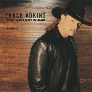 Trace Adkins : Lonely Won't Leave Me Alone