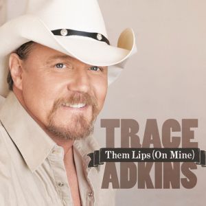 Album Trace Adkins - Them Lips (On Mine)