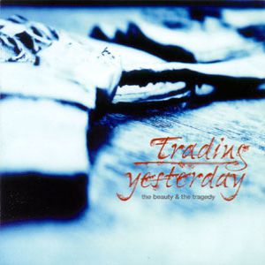 Trading Yesterday The Beauty & The Tragedy, 2004