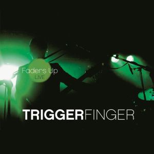 Album Triggerfinger - Faders Up: Live