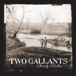 Album Two Gallants - Steady Rollin