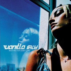 Vanilla Sky Waiting for Something, 2004