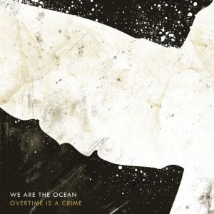 Album We Are the Ocean - Overtime Is a Crime