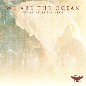 Album We Are the Ocean - What It Feels Like