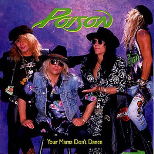 Poison : Your Mama Don't Dance