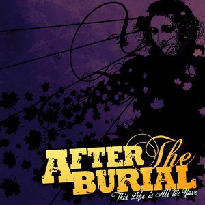 After the Burial This Life Is All We Have, 2013