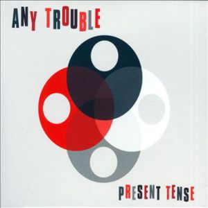 Album Any Trouble - Present Tense