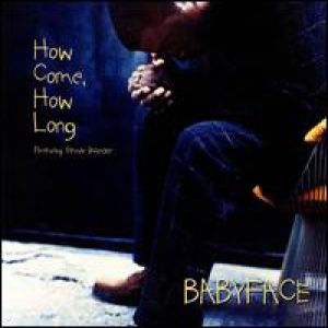 Babyface : How Come, How Long