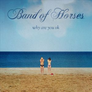 Album Band of Horses - Why Are You OK