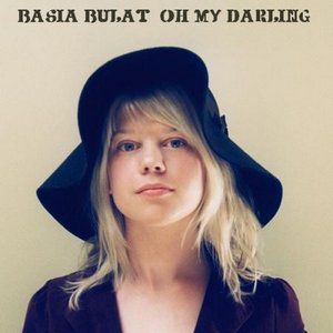 Basia Bulat : Oh, My Darling