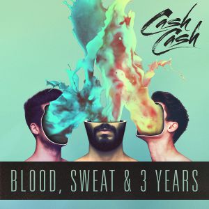 Album Cash Cash - Blood, Sweat & 3 Years