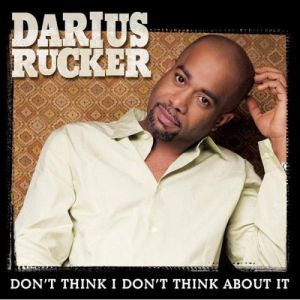 Don't Think I Don't Think About It - Darius Rucker