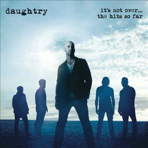 Album It's Not Over: The Hits So Far - Daughtry