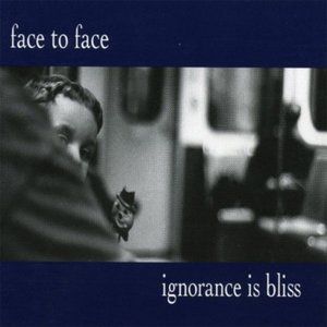Face to Face Ignorance is Bliss, 1999