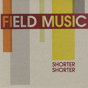 Album Field Music - Shorter Shorter