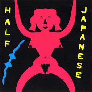 Half Japanese : Music To Strip By