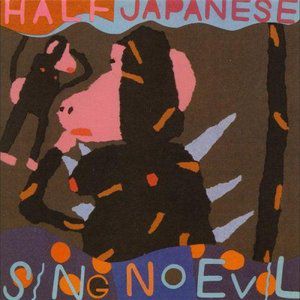 Album Half Japanese - Sing No Evil