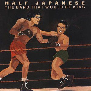 Album Half Japanese - The Band That Would Be King