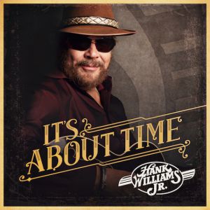 Hank Williams Jr. It's About Time, 2016