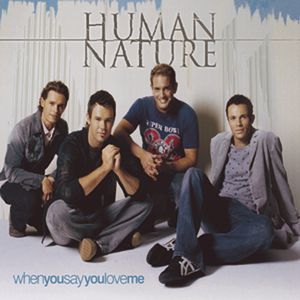 Human Nature : When You Say You Love Me