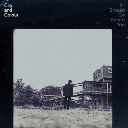 City and Colour If I Should Go Before You, 2015