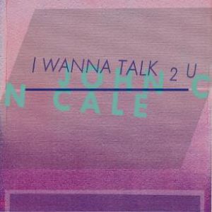 Album John Cale - I Wanna Talk 2 U