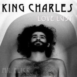 Album King Charles - Love Lust / Mr. Flick