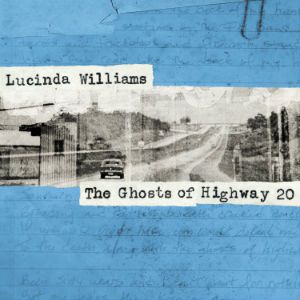 Lucinda Williams : The Ghosts of Highway 20