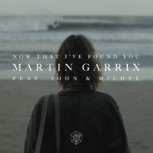 Martin Garrix : Now That I've Found You