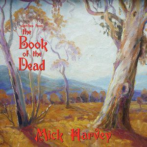 Mick Harvey Sketches from the book of the dead, 2011