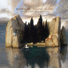 Shearwater : Missing Islands: Demos and Outtakes 2007-2012