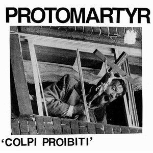 Album Protomartyr - Colpi Proibiti
