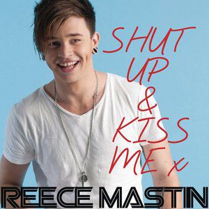 Reece Mastin : Shut Up & Kiss Me