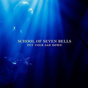 Album School of Seven Bells - Put Your Sad Down